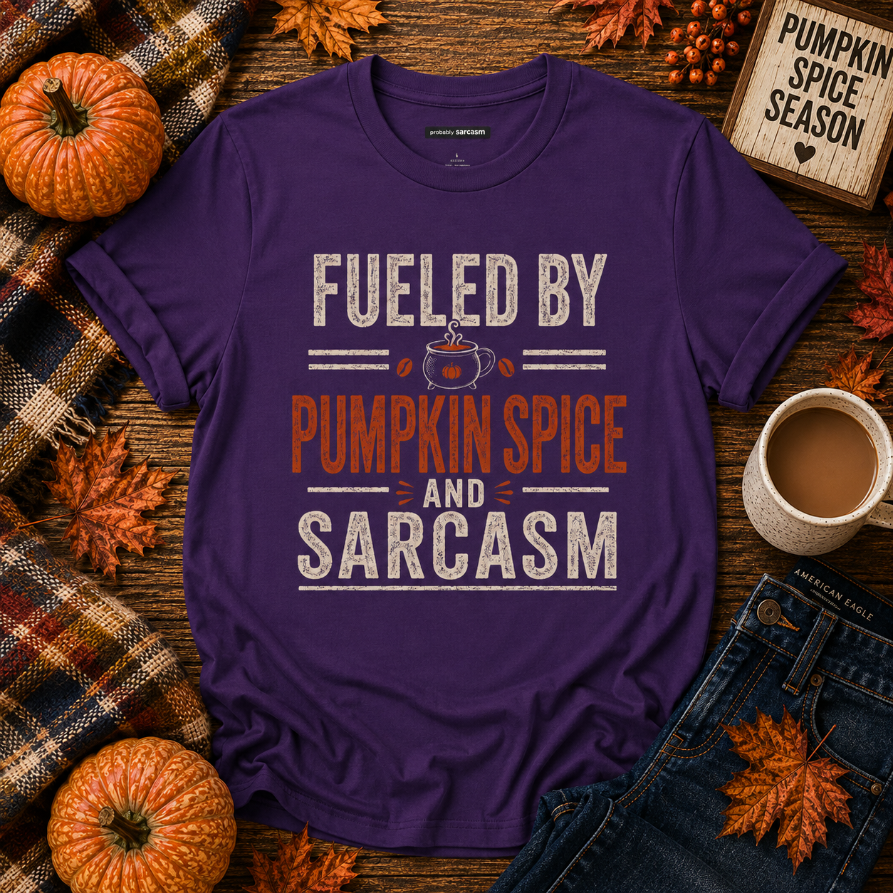 Fueled by Pumpkin Spice and Sarcasm Fall Tee