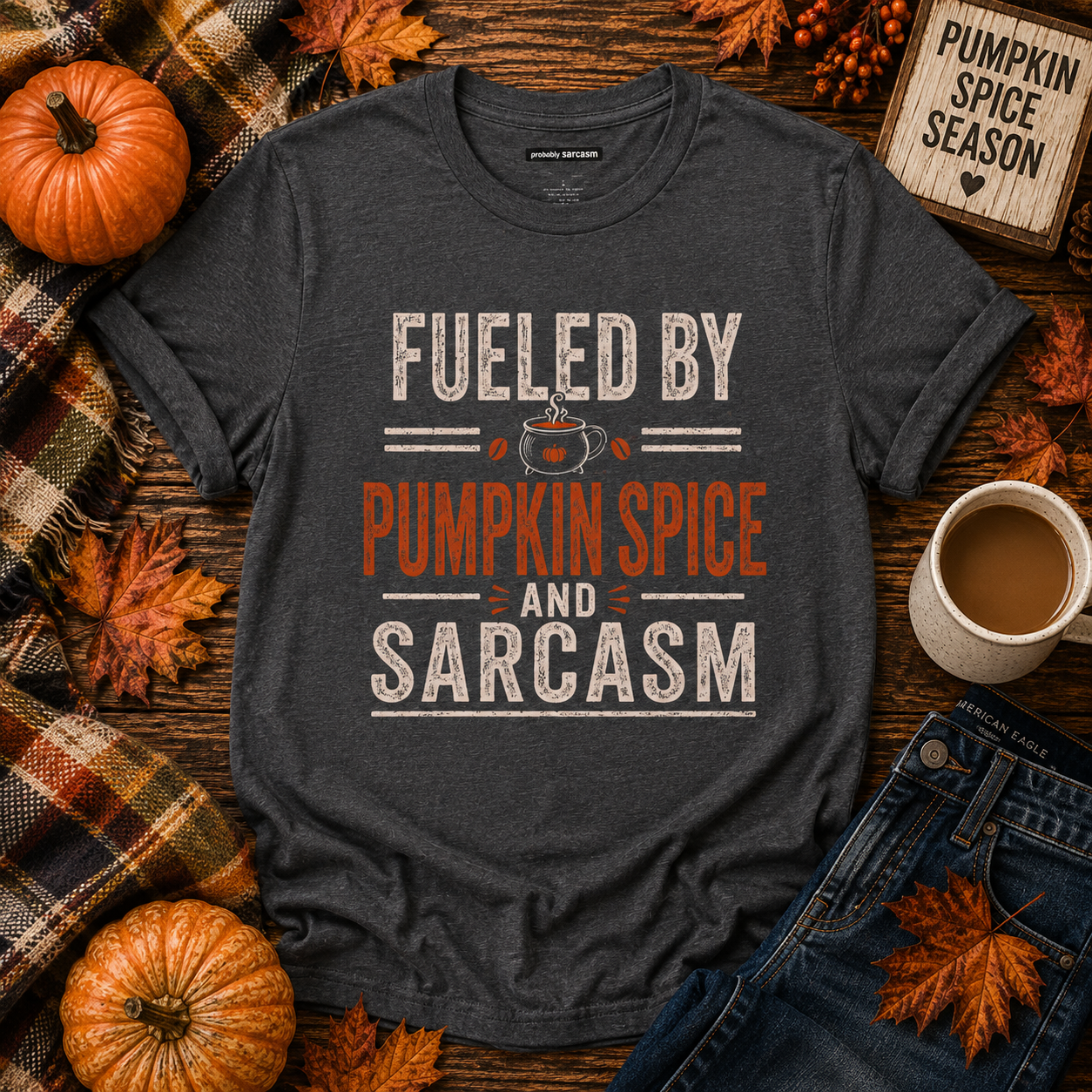 Fueled by Pumpkin Spice and Sarcasm Fall Tee