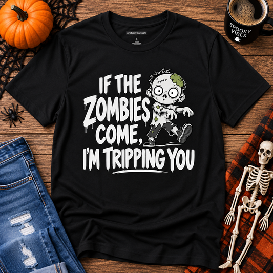 Zombie T-Shirt — “If The Zombies Come, I’m Tripping You” Funny Halloween Tee