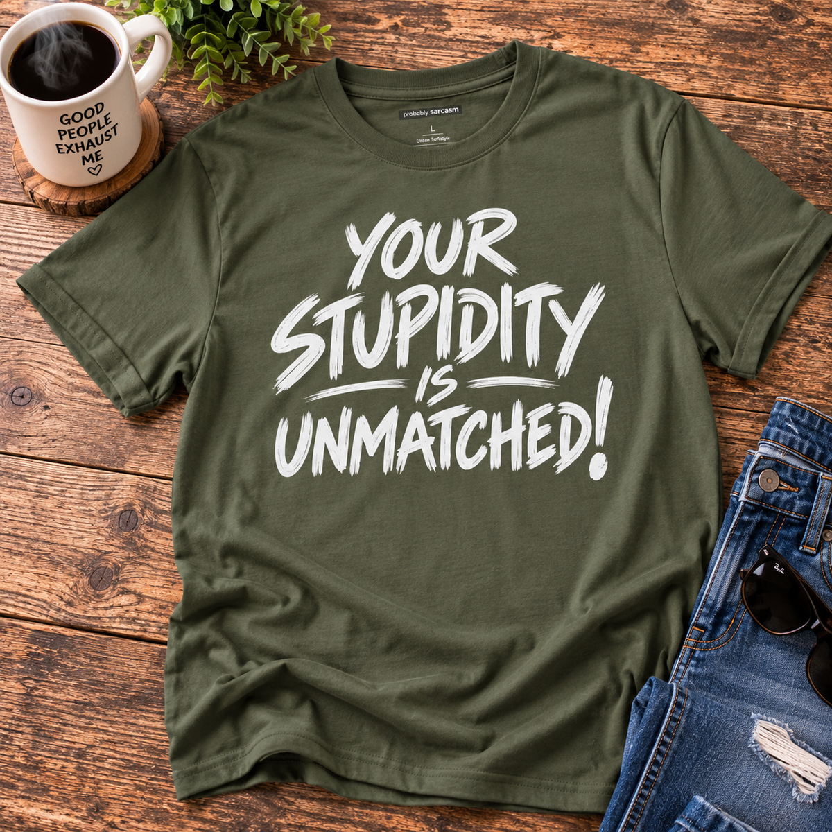 Your Stupidity Is Unmatched