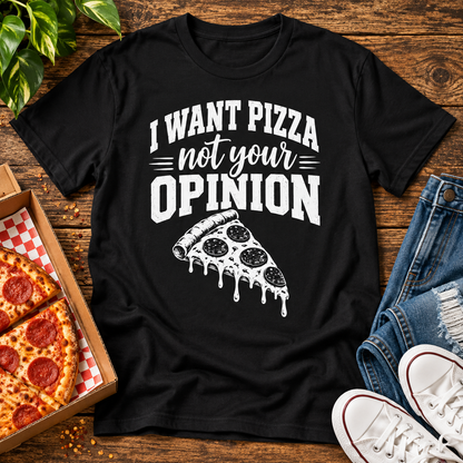 I Want Pizza Not Your Opinion