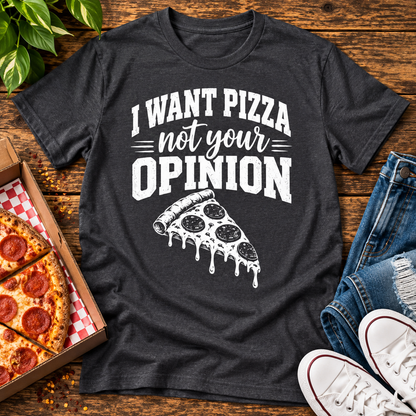 I Want Pizza Not Your Opinion