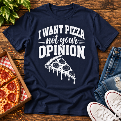 I Want Pizza Not Your Opinion
