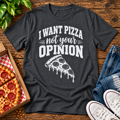 I Want Pizza Not Your Opinion
