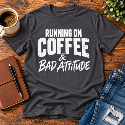 Running on Coffee & Bad Attitude T-Shirt
