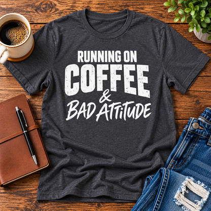 Running on Coffee & Bad Attitude T-Shirt