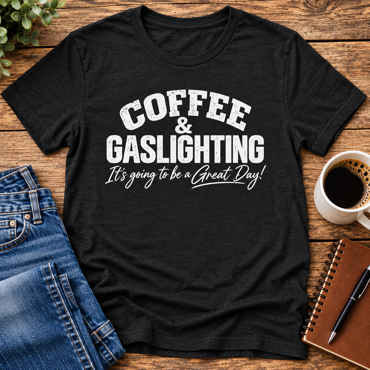 Coffee & Gaslighting  It’s Going to Be a Great Day