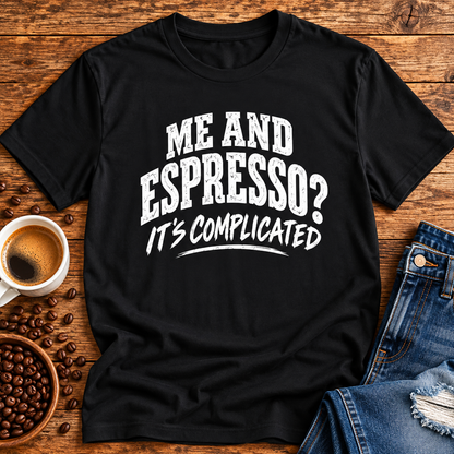 Me and Espresso? It’s Complicated Funny Coffee T-Shirt