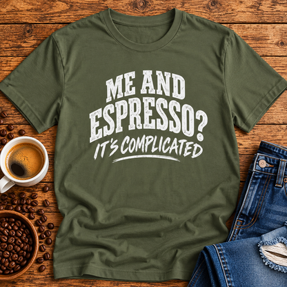 Me and Espresso? It’s Complicated Funny Coffee T-Shirt