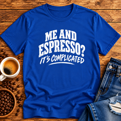Me and Espresso? It’s Complicated Funny Coffee T-Shirt