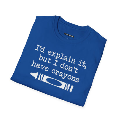 "I'd Explain It To You But I Don't Have Crayons"