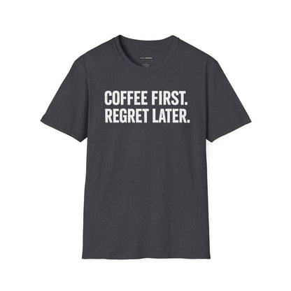 COFFEE FIRST REGRET LATER