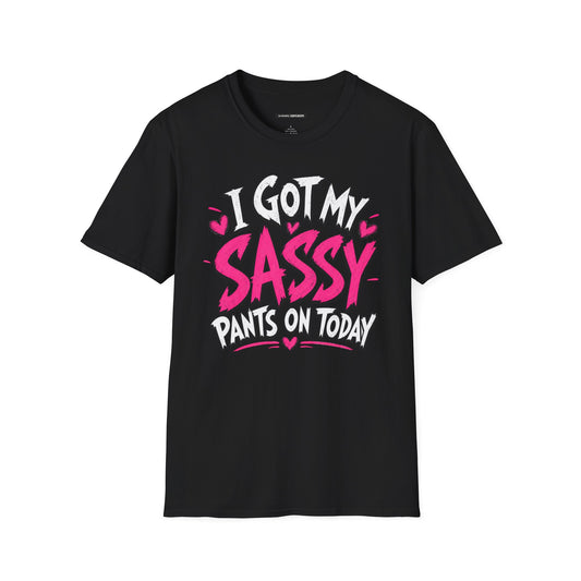 I GOT MY SASSY PANTS ON TODAY