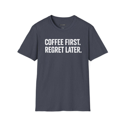 COFFEE FIRST REGRET LATER