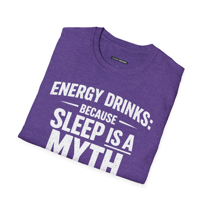 ENERGY DRINKS BECAUSE SLEEP IS A MYTH