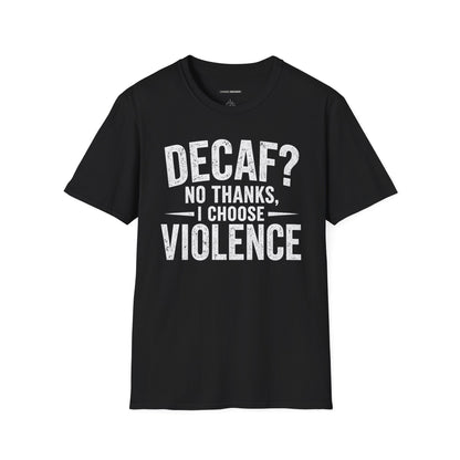 DECAF? NO THANKS I CHOOSE VIOLENCE