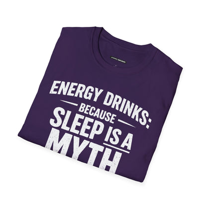 ENERGY DRINKS BECAUSE SLEEP IS A MYTH
