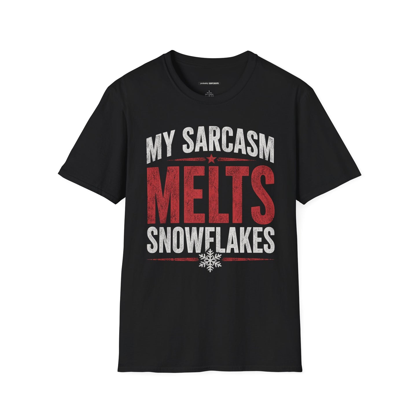 MY SARCASM MELTS SNOWFLAKES