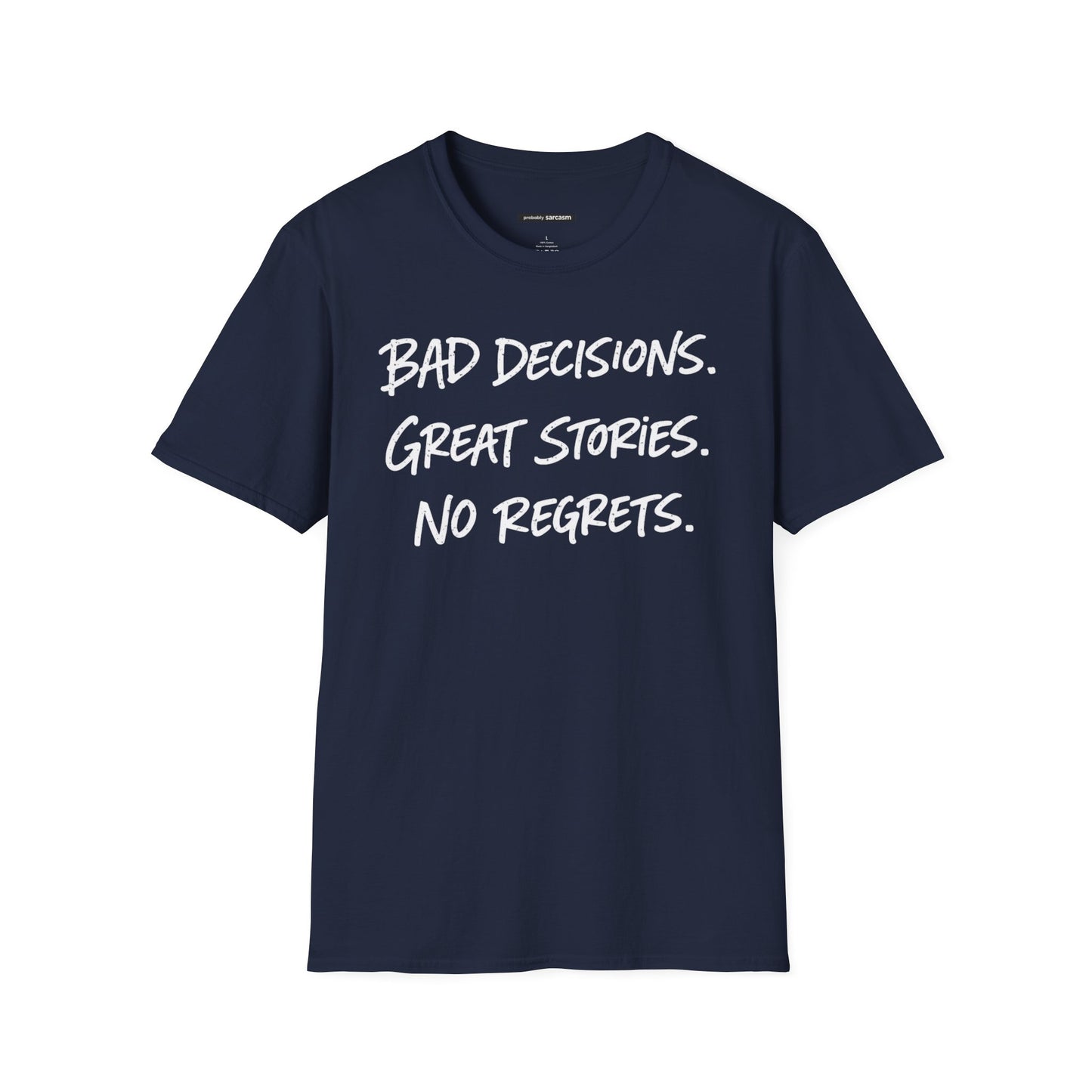 BAD DECISIONS, GREAT STORIES, NO REGRETS