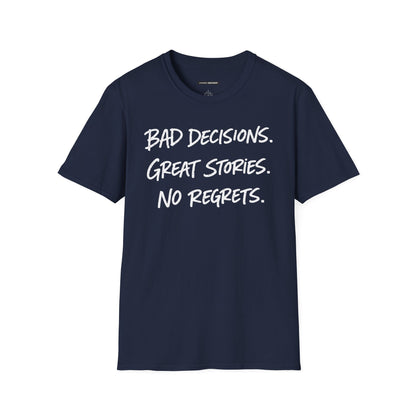 BAD DECISIONS, GREAT STORIES, NO REGRETS