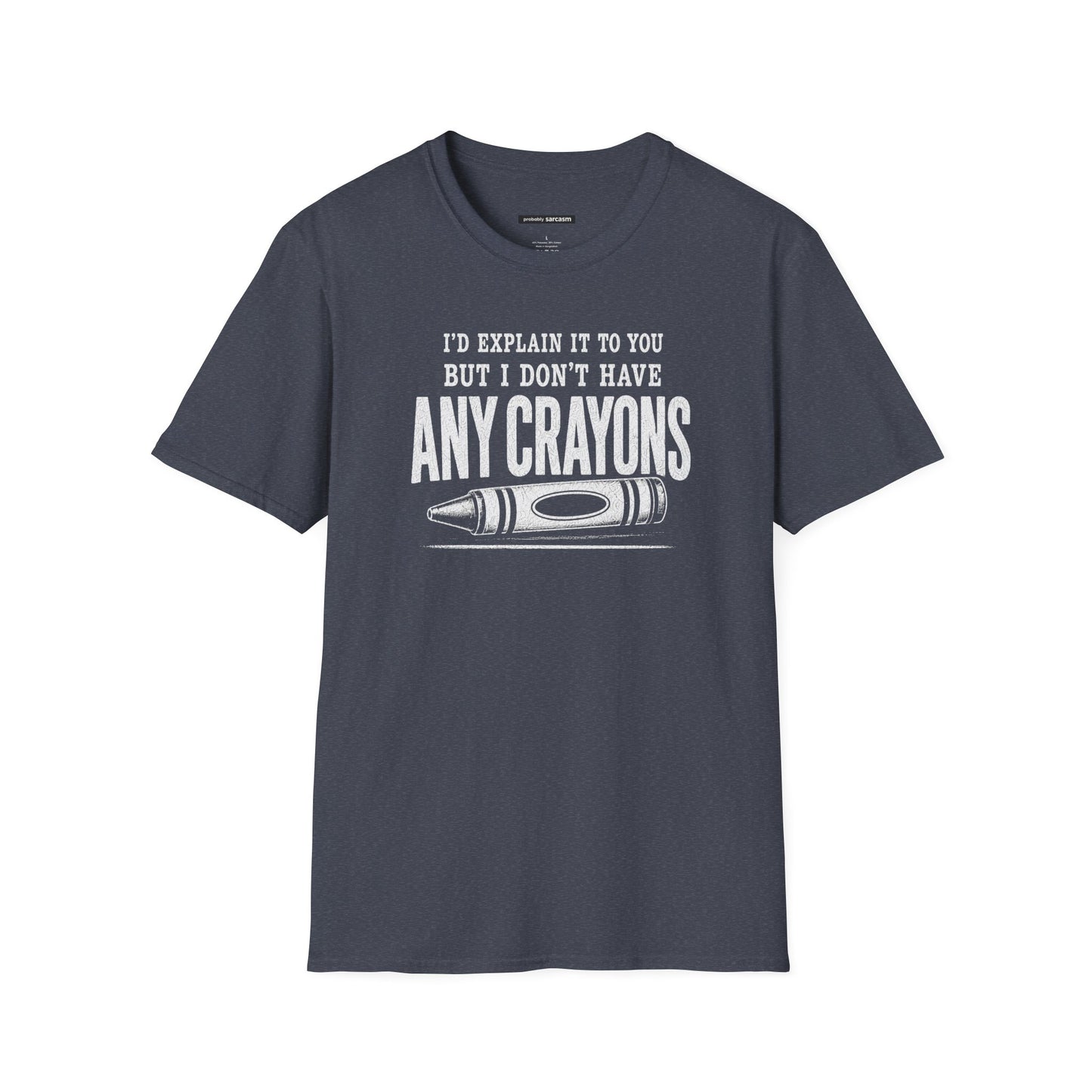 I'D EXPLAIN IT TO YOU BUT I DON'T HAVE ANY CRAYONS