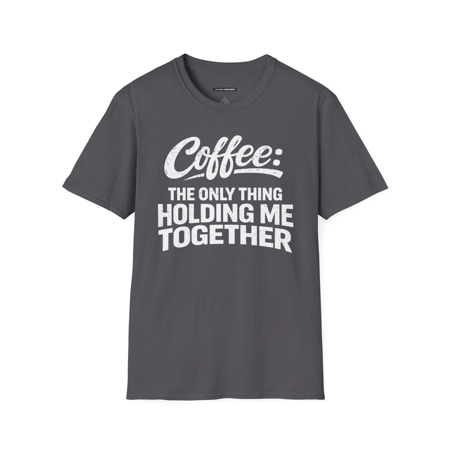COFFEE: THE ONLY THING HOLDING ME TOGETHER