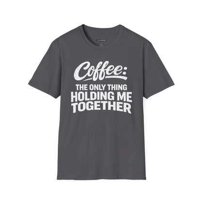 COFFEE: THE ONLY THING HOLDING ME TOGETHER
