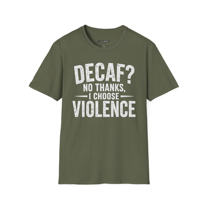 DECAF? NO THANKS I CHOOSE VIOLENCE