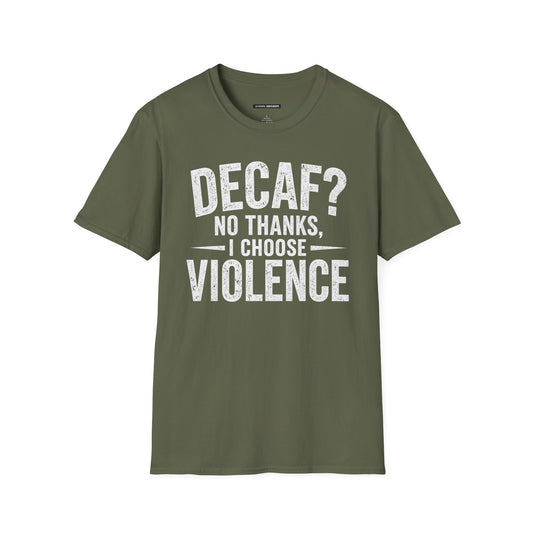 DECAF? NO THANKS I CHOOSE VIOLENCE