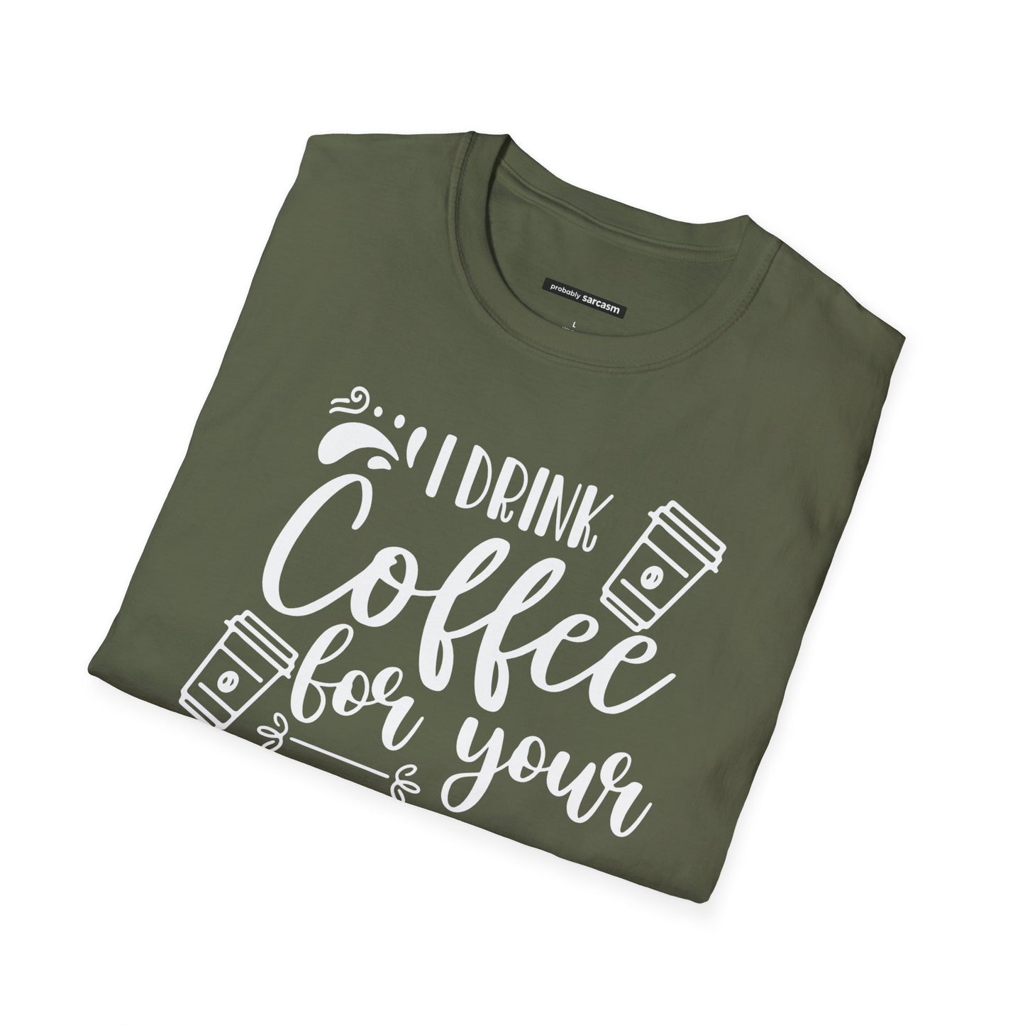 I Drink Coffee For Your Protection