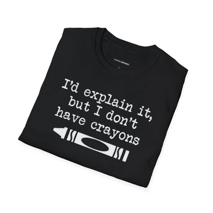 "I'd Explain It To You But I Don't Have Crayons"