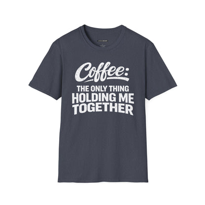 COFFEE: THE ONLY THING HOLDING ME TOGETHER