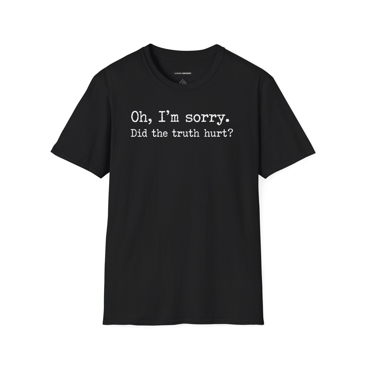 Oh, I'm Sorry Did the Truth Hurt?