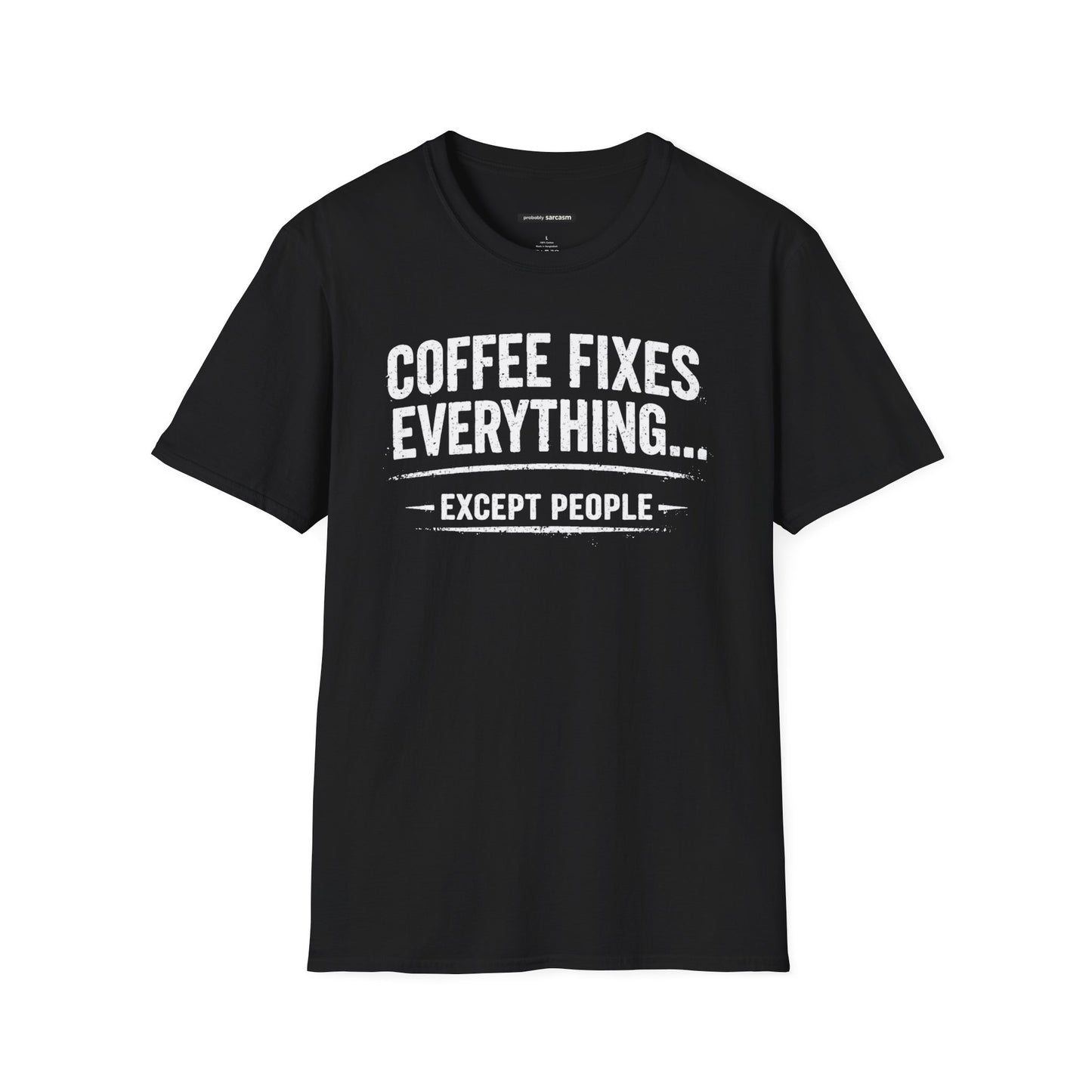 COFFEE FIXES EVERYTHING BUT PEOPLE