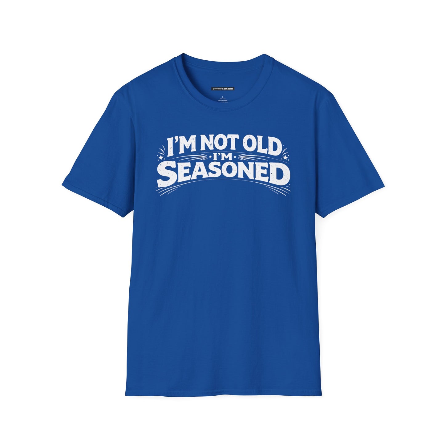 I'm not old I'm Seasoned