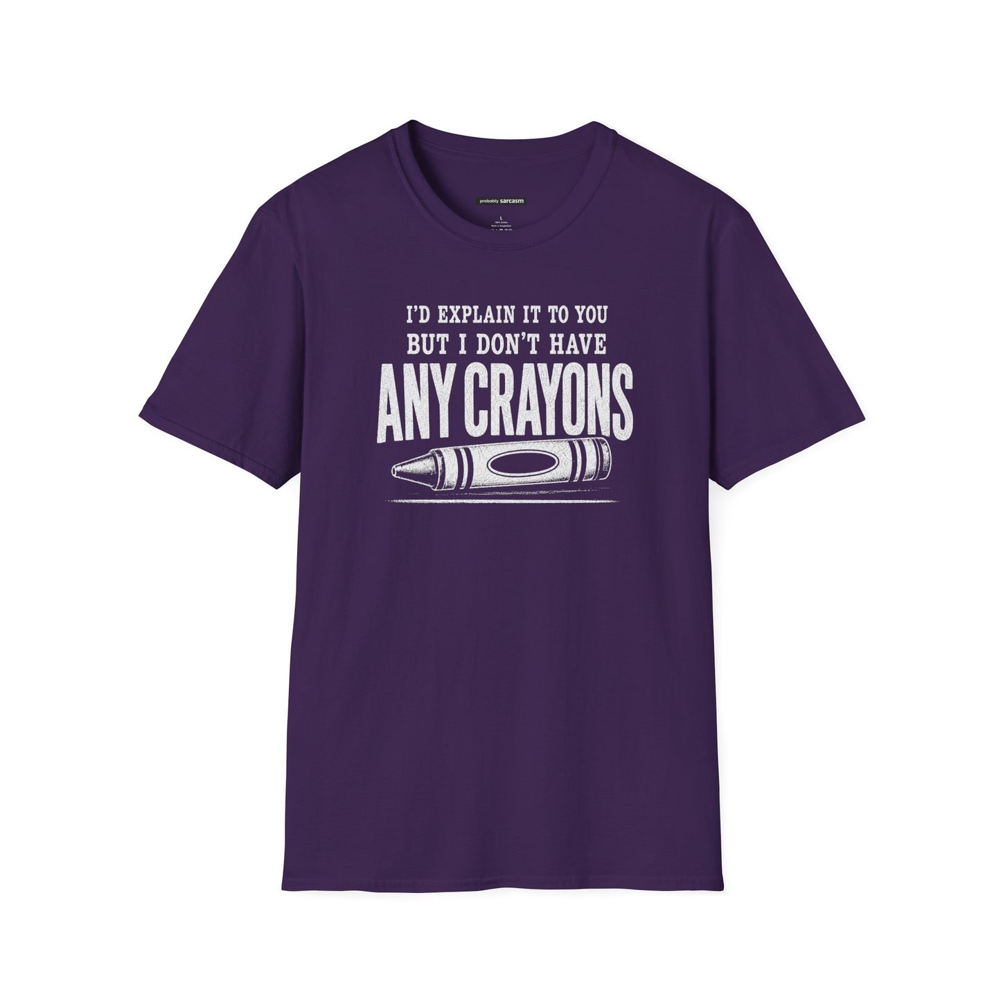 I'D EXPLAIN IT TO YOU BUT I DON'T HAVE ANY CRAYONS