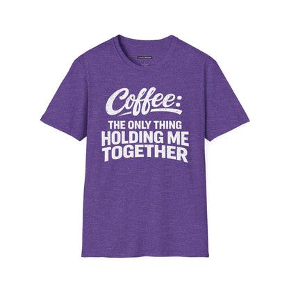 COFFEE: THE ONLY THING HOLDING ME TOGETHER