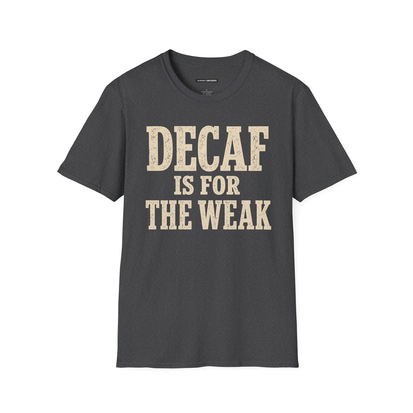 Decaf Is For The Weak Coffee T-Shirt