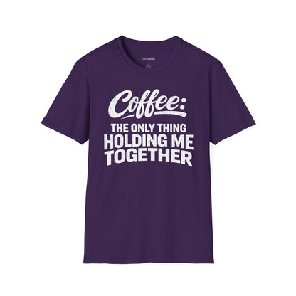 COFFEE: THE ONLY THING HOLDING ME TOGETHER