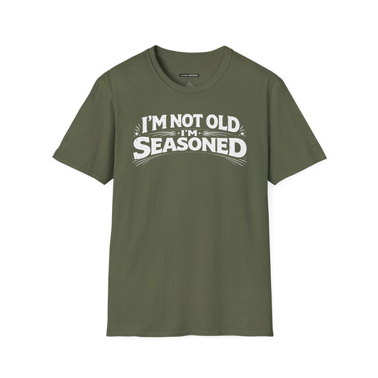 I'm not old I'm Seasoned