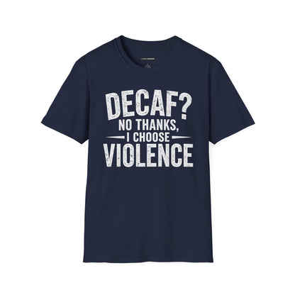 DECAF? NO THANKS I CHOOSE VIOLENCE