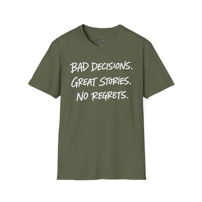 BAD DECISIONS, GREAT STORIES, NO REGRETS