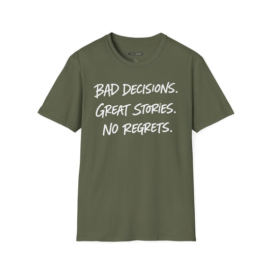 BAD DECISIONS, GREAT STORIES, NO REGRETS