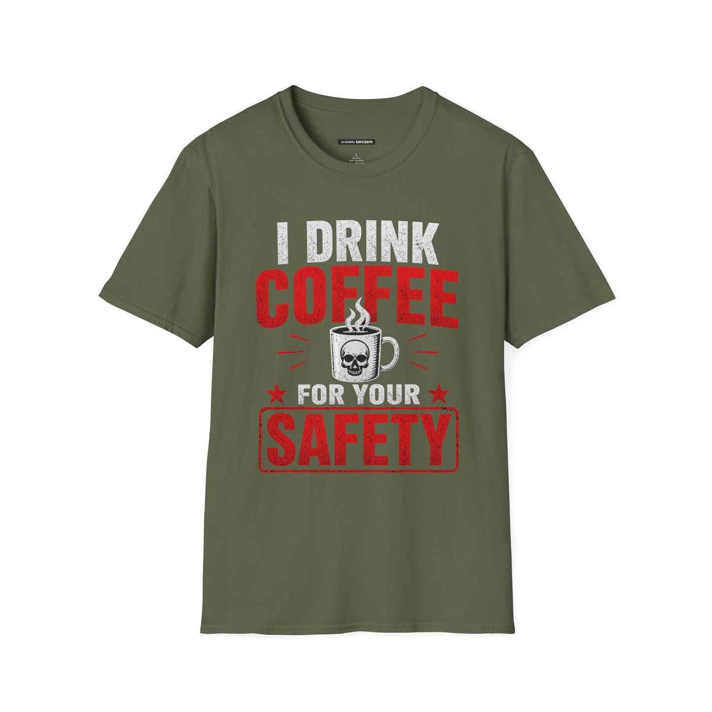 I DRINK COFFEE FOR YOUR SAFETY