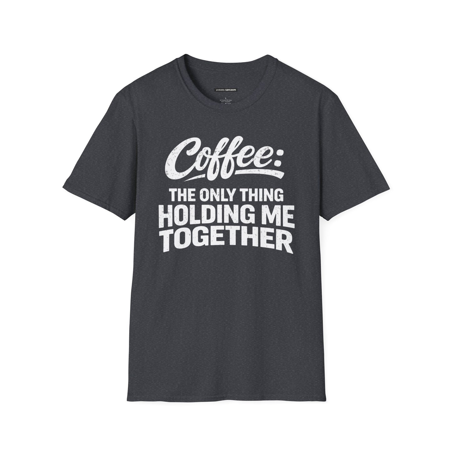 COFFEE: THE ONLY THING HOLDING ME TOGETHER