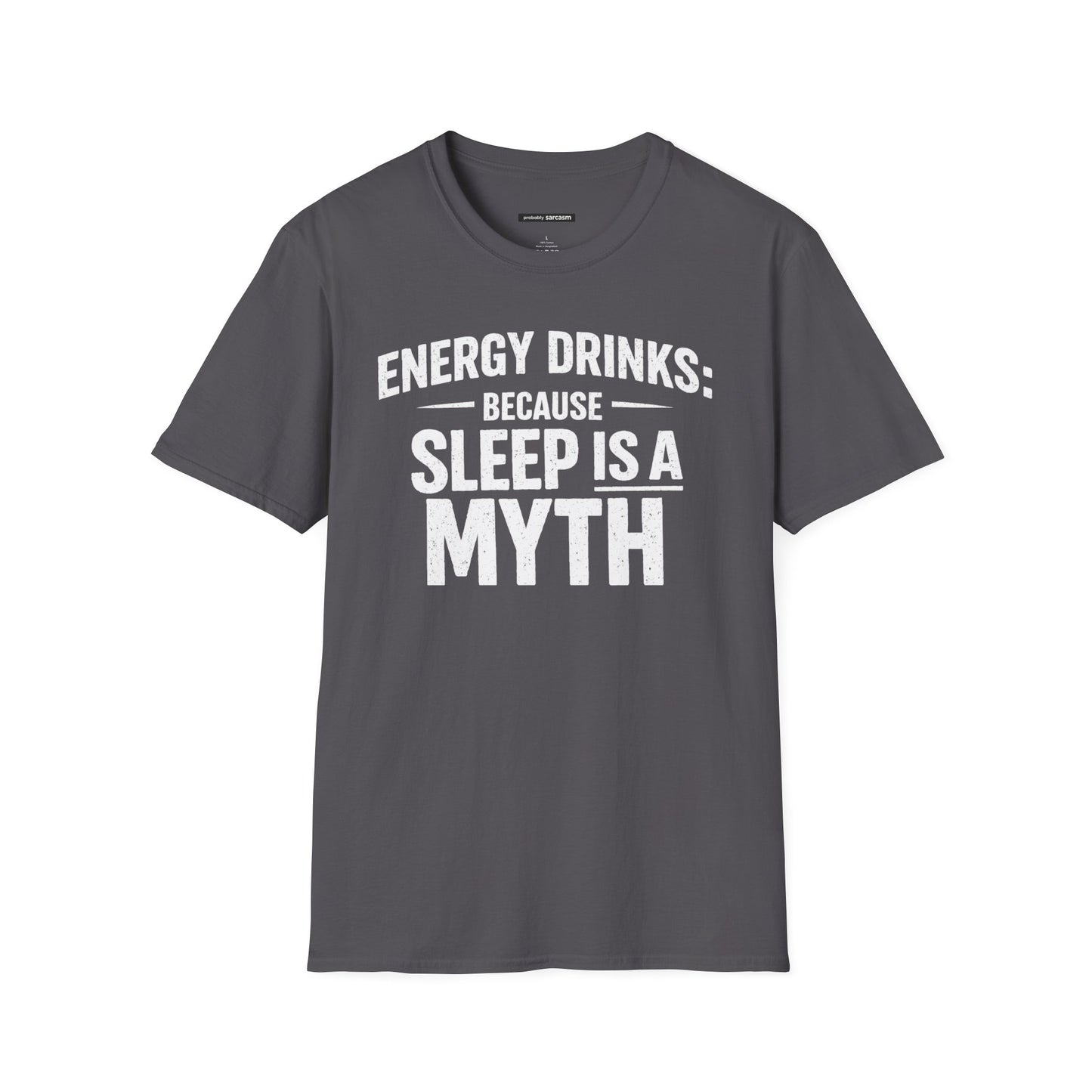 ENERGY DRINKS BECAUSE SLEEP IS A MYTH