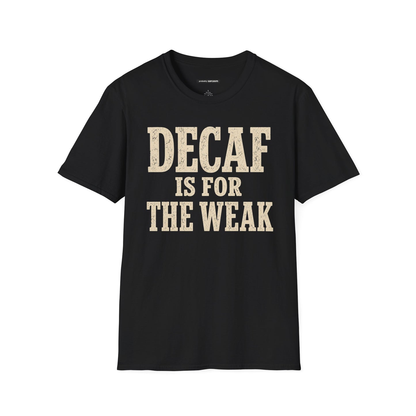 Decaf Is For The Weak Coffee T-Shirt