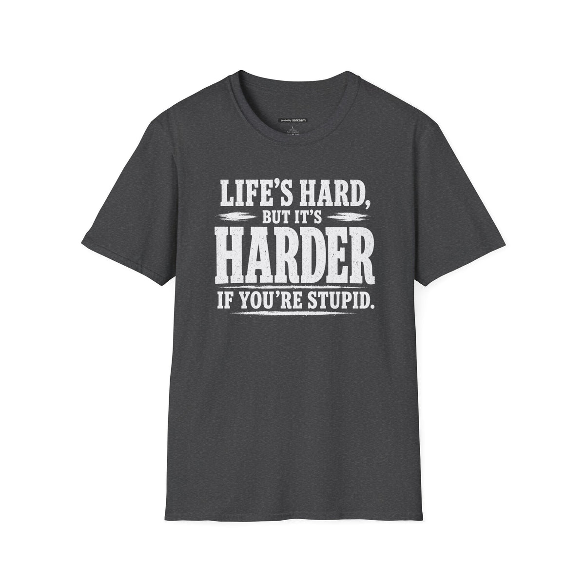 Life's hard but it's harder if you're stupid