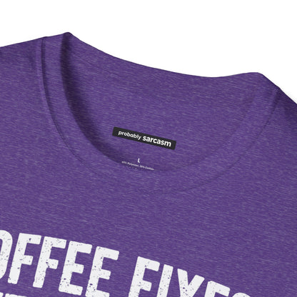 COFFEE FIXES EVERYTHING BUT PEOPLE