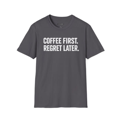 COFFEE FIRST REGRET LATER